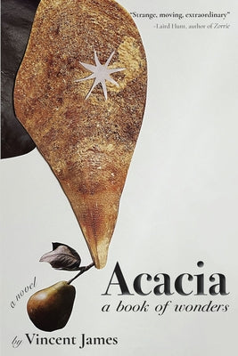 Acacia, a Book of Wonders by James, Vincent