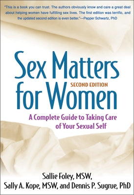 Sex Matters for Women: A Complete Guide to Taking Care of Your Sexual Self by Foley, Sallie