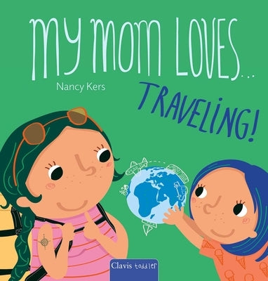 My Mom Loves . . . Traveling! by Kers, Nancy