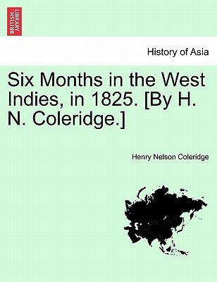 Six Months in the West Indies, in 1825. [By H. N. Coleridge.] by Coleridge, Henry Nelson