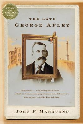The Late George Apley: A Novel in the Form of a Memoir by Marquand, John P.