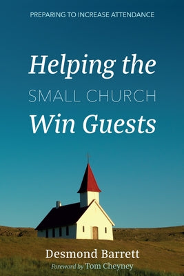 Helping the Small Church Win Guests: Preparing to Increase Attendance by Barrett, Desmond