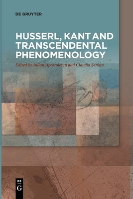 Husserl, Kant and Transcendental Phenomenology by Apostolescu, Iulian