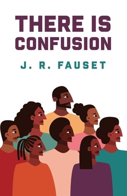 There Is Confusion: Jessie Redmon Fauset by Jessie Redmon Fauset