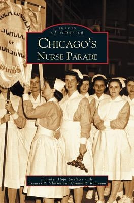 Chicago's Nurse Parade by Smeltzer, Carolyn Hope