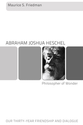 Abraham Joshua Heschel--Philosopher of Wonder by Friedman, Maurice