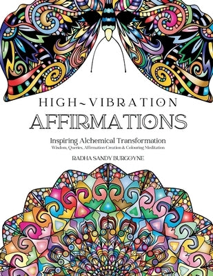 High-Vibration Affirmations: Inspiring Alchemical Transformation by Burgoyne, Radha Sandy