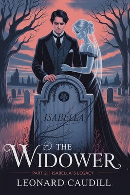 The widower Part 2 Isabella's Legacy by Caudill, Leonard