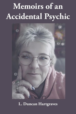 Memoirs of an Accidental Psychic by Duncan Hartgraves, L.