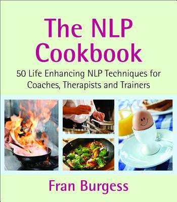 The Nlp Cookbook: Life Enhancing Nlp Techniques for Coaches, Therapists and Trainers by Burgess, Fran