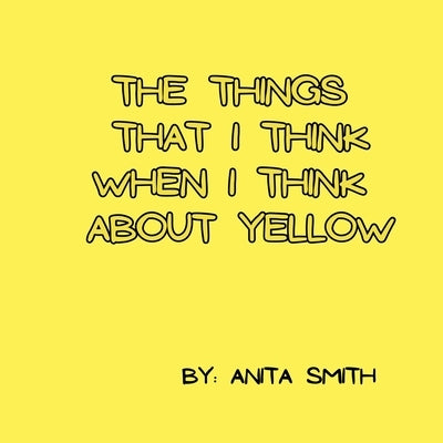 The things that I think when I think about yellow by Smith, Anita