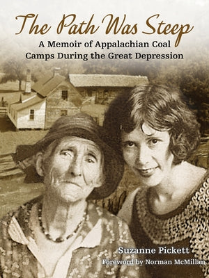 The Path Was Steep: A Memoir of Appalachian Coal Camps During the Great Depression by Pickett, Suzannee
