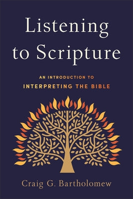 Listening to Scripture: An Introduction to Interpreting the Bible by Bartholomew, Craig G.