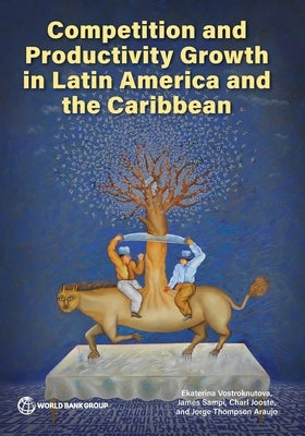 Competition and Productivity Growth in Latin America and the Caribbean by Vostroknutova, Ekaterina