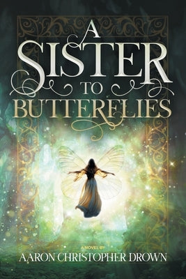 A Sister to Butterflies by Drown, Aaron Christopher