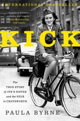 Kick: The True Story of Jfk's Sister and the Heir to Chatsworth by Byrne, Paula