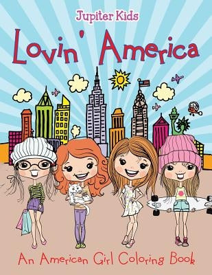Lovin' America (An American Girl Coloring Book) by Jupiter Kids