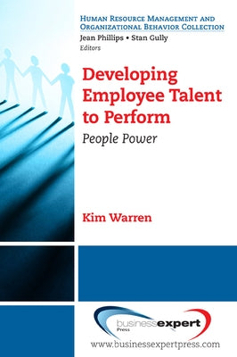 Developing Employee Talent to Perform: People Power by Warren, Kim