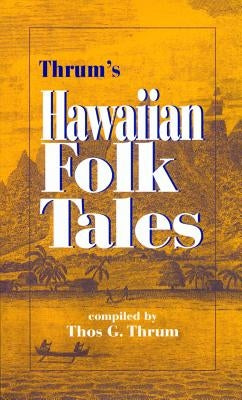 Thrum's Hawaiian Folk Tales by Thrum, Thos C.