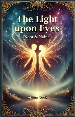 The Light Upon Eyes by Sheik, Aslam