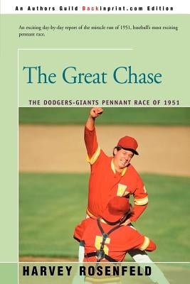 The Great Chase: The Dodger-Giants Pennant Race of 1951 by Rosenfeld, Harvey