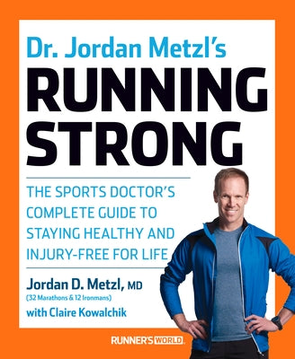 Dr. Jordan Metzl's Running Strong: The Sports Doctor's Complete Guide to Staying Healthy and Injury-Free for Life by Metzl, Jordan