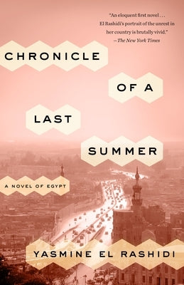 Chronicle of a Last Summer: A Novel of Egypt by El Rashidi, Yasmine