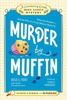 Murder by Muffin: Book 2: Solve the Puzzles--And the Plot of a Cozy Bakery Mystery! by Point, Rosie A.