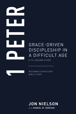 1 Peter: Grace-Driven Discipleship in a Difficult Age by Nielson, Jonathan
