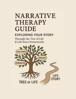 Narrative Therapy Guide: Exploring Your Story Through the Tree of Life & Life Story Frameworks by Of Us, The Mosaic