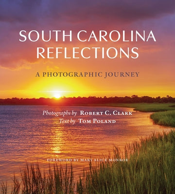 South Carolina Reflections: A Photographic Journey by Clark, Robert C.