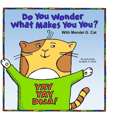 Yay Yay DNA! Do You Wonder What Makes You You? With Mendel G. Cat. by Hicks, Mark a.