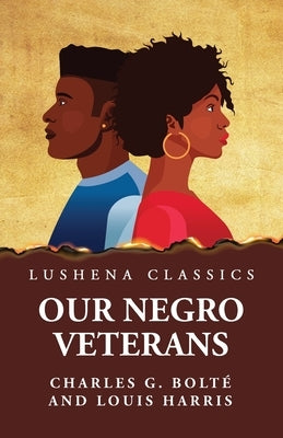 Our Negro Veterans by Charles G. Bolté and Louis Harris by Charles G BoltÃ© and Louis Harris