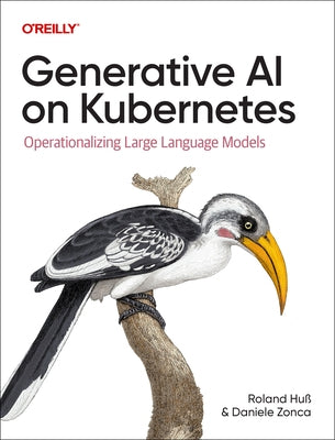 Generative AI on Kubernetes: Operationalizing Large Language Models by HuÃ, Roland