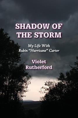 Shadow Of The Storm: My Life With Rubin "Hurricane" Carter by Rutherford, Violet