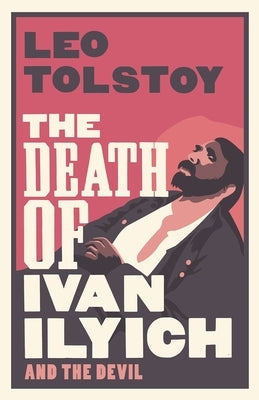 The Death of Ivan Ilyich: New Translation by Tolstoy, Leo