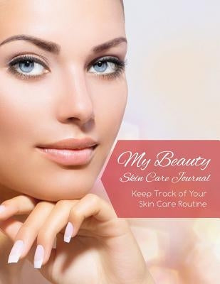 My Beauty Skin Care Journal (Keep Track of Your Skin Care Routine) by Speedy Publishing LLC