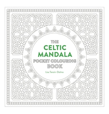 Celtic Mandala Pocket Coloring Book: 26 Inspiring Designs for Mindful Meditation and Coloring by Tenzin-Dolma, Lisa