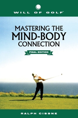 Will of Golf: Mastering the Mind-Body Connection: Final Edition by Cissne, Ralph