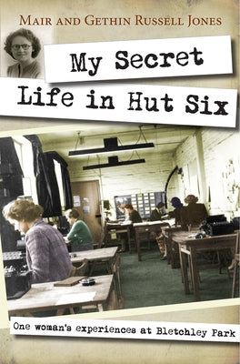 My Secret Life in Hut Six by Russell-Jones, Mair