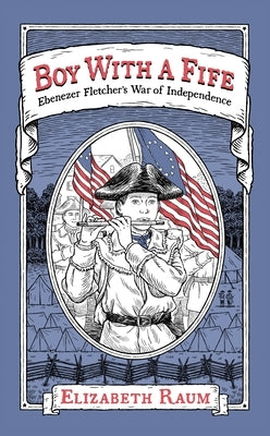 Boy with a Fife: Ebenezer Fletcher's War of Independence by Raum, Elizabeth