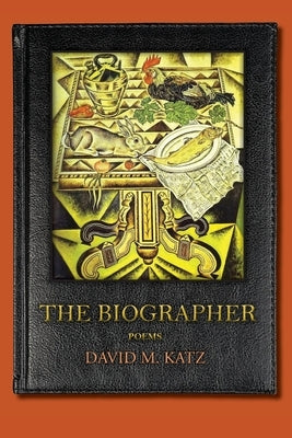 The Biographer: poems by Katz, David M.