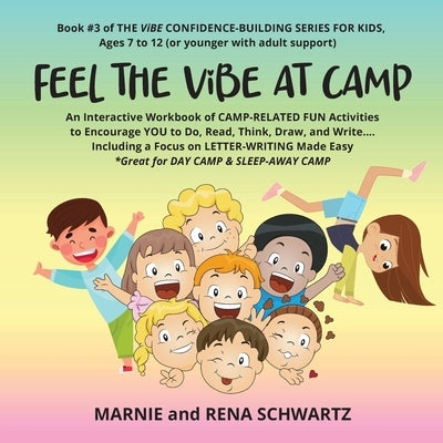 FEEL THE ViBE AT CAMP: An Interactive Workbook of CAMP-RELATED FUN Activities to Encourage YOU to Do, Read, Think, Draw, and Write...Including a Focus by Schwartz, Marnie And Rena