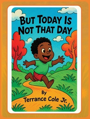 But Today Is Not That Day by Cole, Terrance