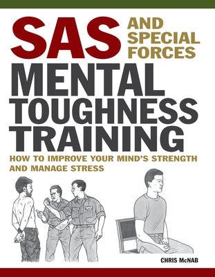 SAS and Special Forces Mental Toughness Training: How to Improve Your Mind's Strength and Manage Stress by McNab, Chris