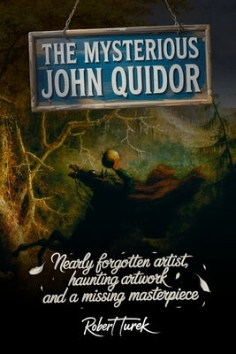 The Mysterious John Quidor by Turek, Robert