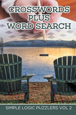Crosswords Plus Word Search: Simple Logic Puzzlers Vol 2 by Speedy Publishing LLC