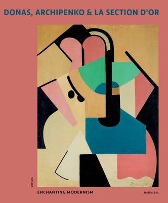 Donas, Archipenko & La Section d'Or: Enchanting Modernism by Pauwels, Peter J. H.