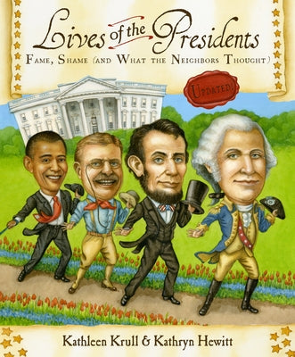 Lives of the Presidents: Fame, Shame (and What the Neighbors Thought) by Krull, Kathleen