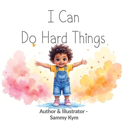I Can Do Hard Things by Kym, Sammy